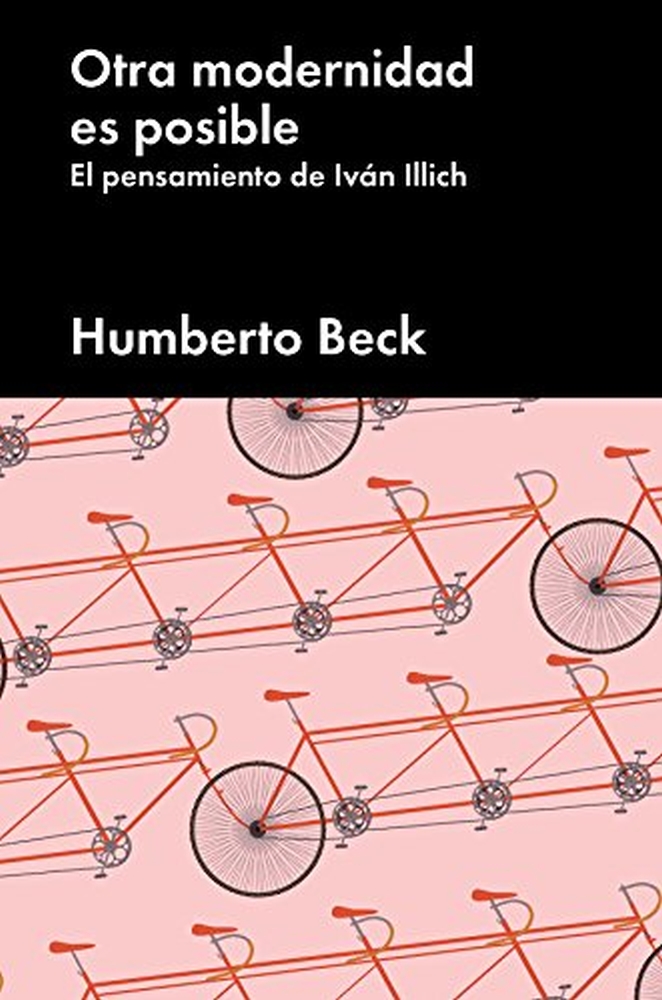 Beck, Humberto: Otra modernidad es posible: El pensamiento de Iván Illich, 2017