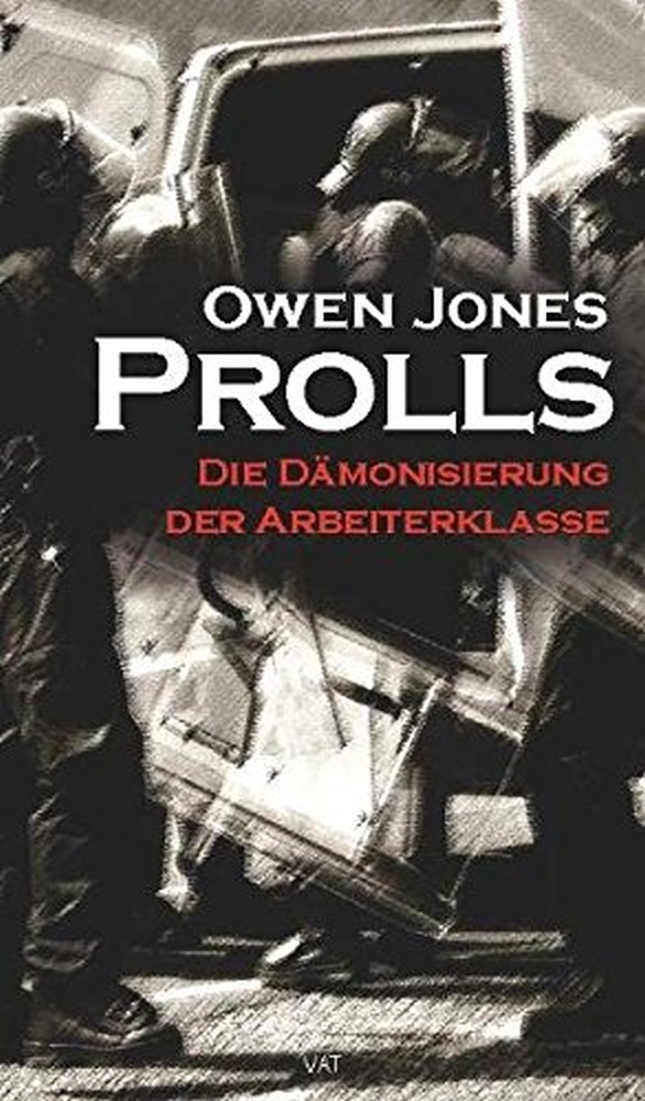 Jones, Owen: Prolls. Die Dämonisierung der Arbeiterklasse, 2012